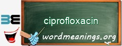 WordMeaning blackboard for ciprofloxacin